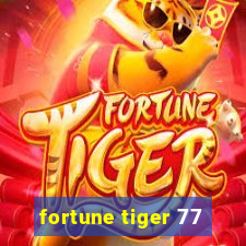 fortune tiger 77